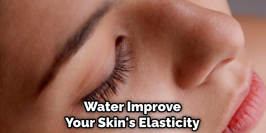 Water Can Help Improve Your Skin's Elasticity