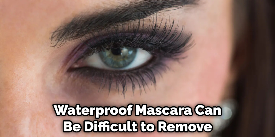 Waterproof Mascara Can Be Difficult to Remove