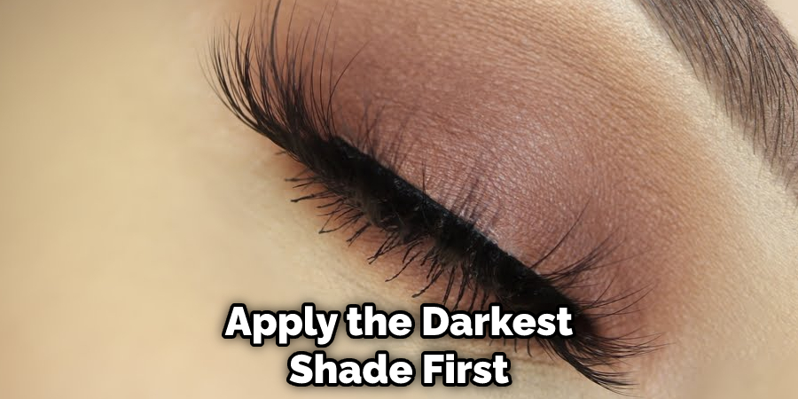 Apply the Darkest Shade First