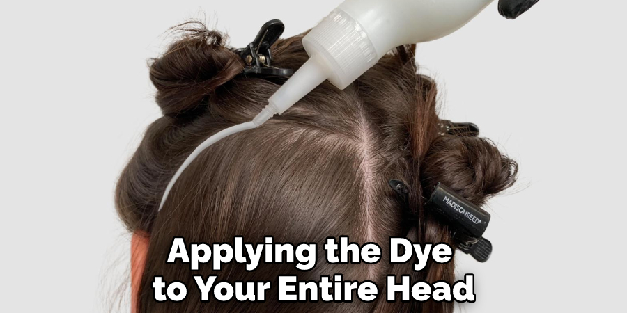 Applying the Dye to Your Entire Head