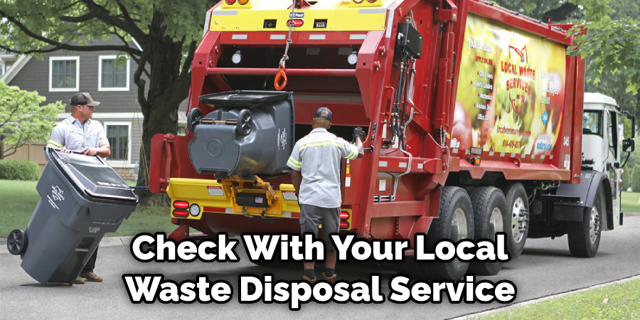 Check With Your Local Waste Disposal Service