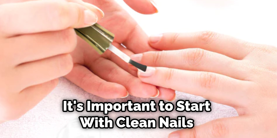 It's Important to Start With Clean Nails