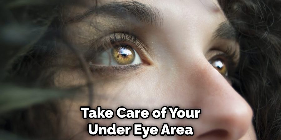 Take Care of Your Under Eye Area
