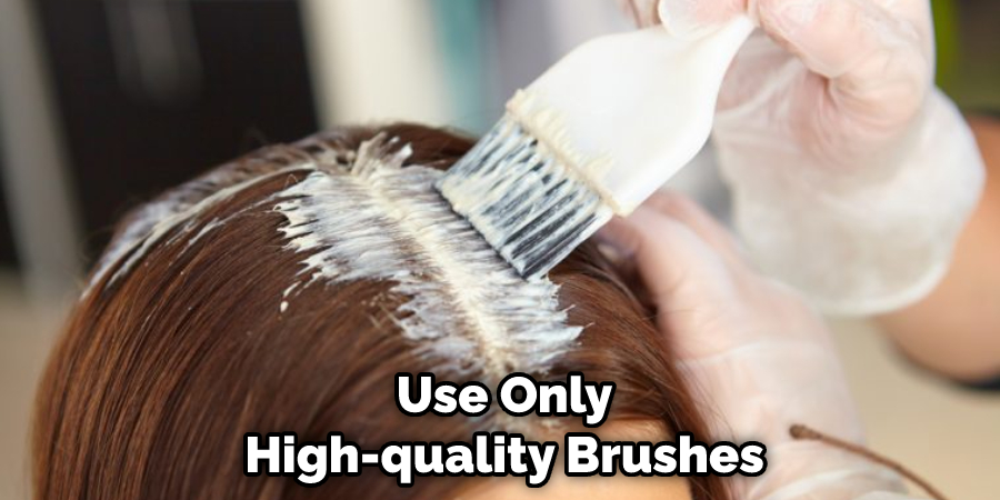 Use Only High-quality Brushes