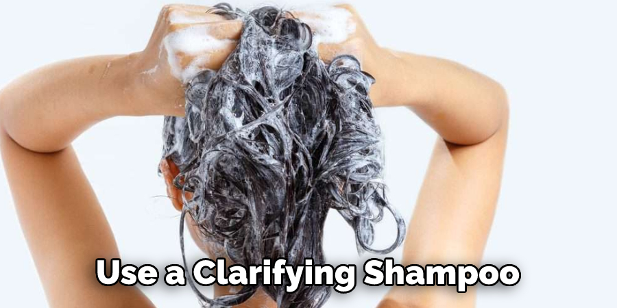 Use a Clarifying Shampoo