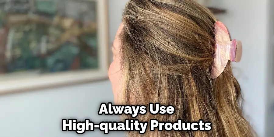 Always Use High-quality Products