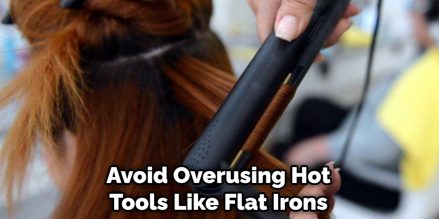 Avoid Overusing Hot Tools Like Flat Irons