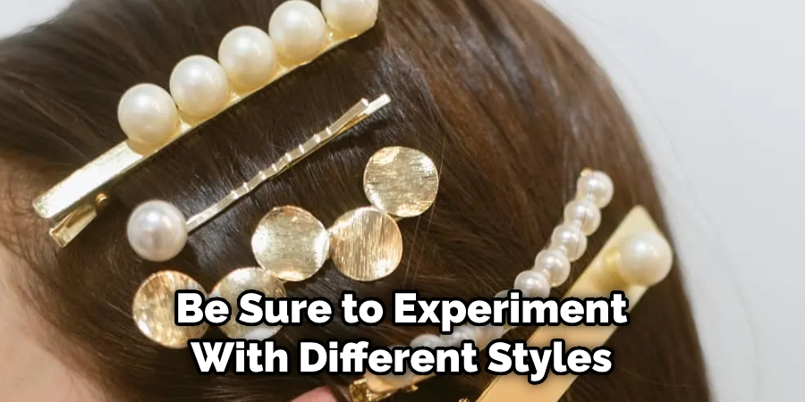 Be Sure to Experiment With Different Styles