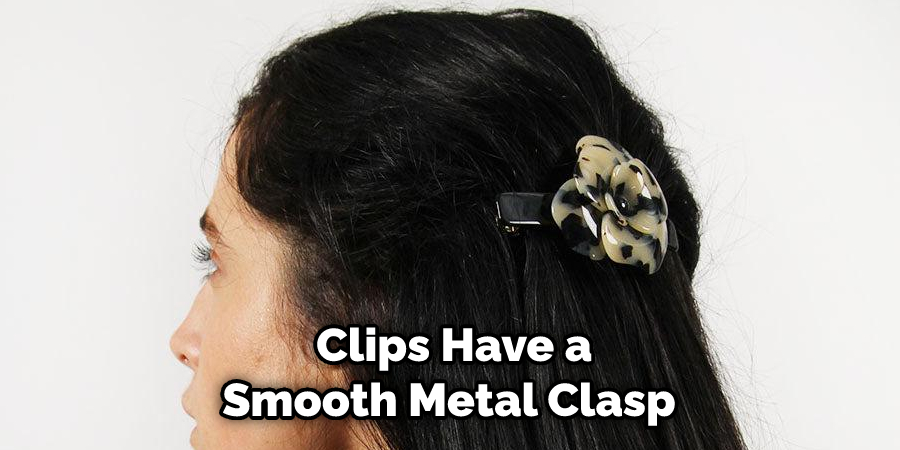  Clips Have a Smooth Metal Clasp