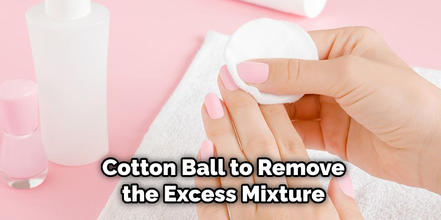 Cotton Ball to Remove the Excess Mixture