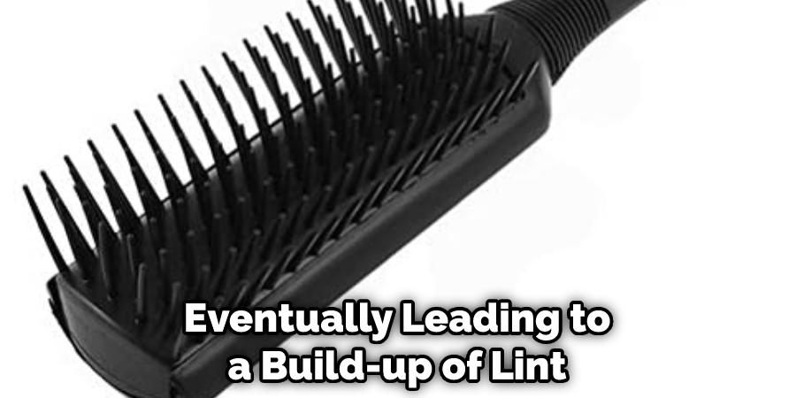 Eventually Leading to a Build-up of Lint