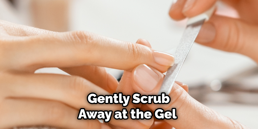 Gently Scrub Away at the Gel 