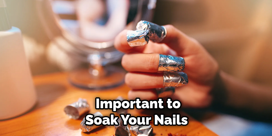 Important to Soak Your Nails 