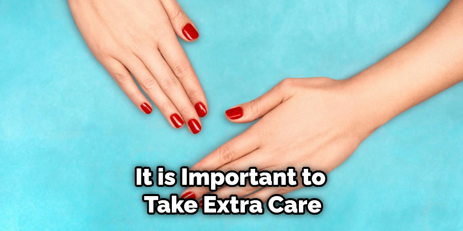 It is Important to Take Extra Care