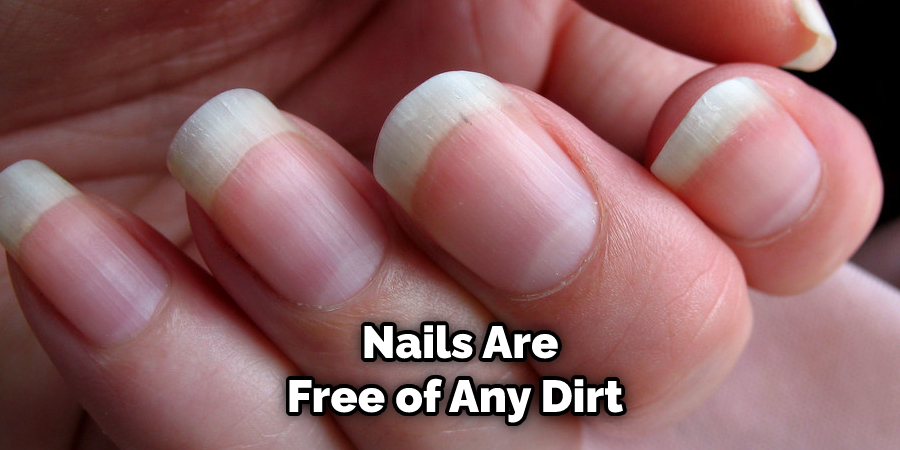  Nails Are Free of Any Dirt