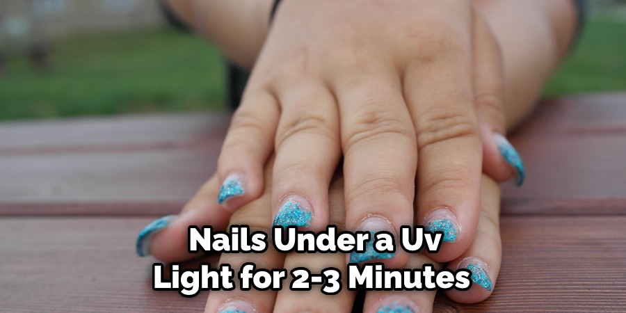  Nails Under a Uv Light for 2-3 Minutes