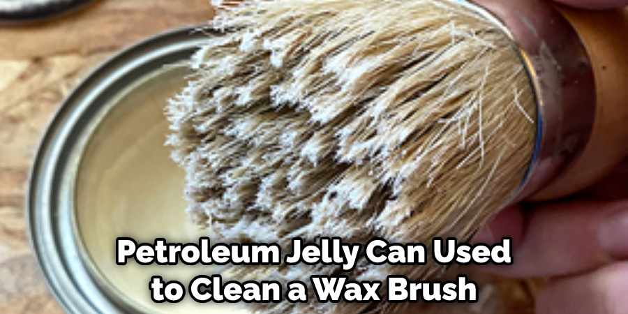 Petroleum Jelly Can Used to Clean a Wax Brush