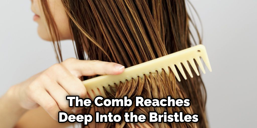 The Comb Reaches Deep Into the Bristles