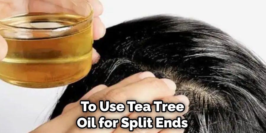 To Use Tea Tree Oil for Split Ends