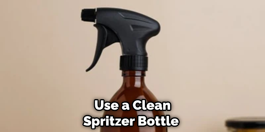 Use a Clean Spritzer Bottle 