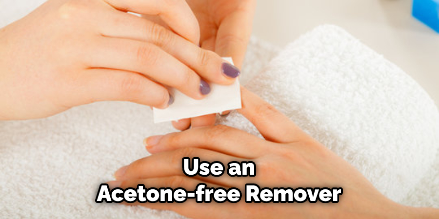 Use an Acetone-free Remover