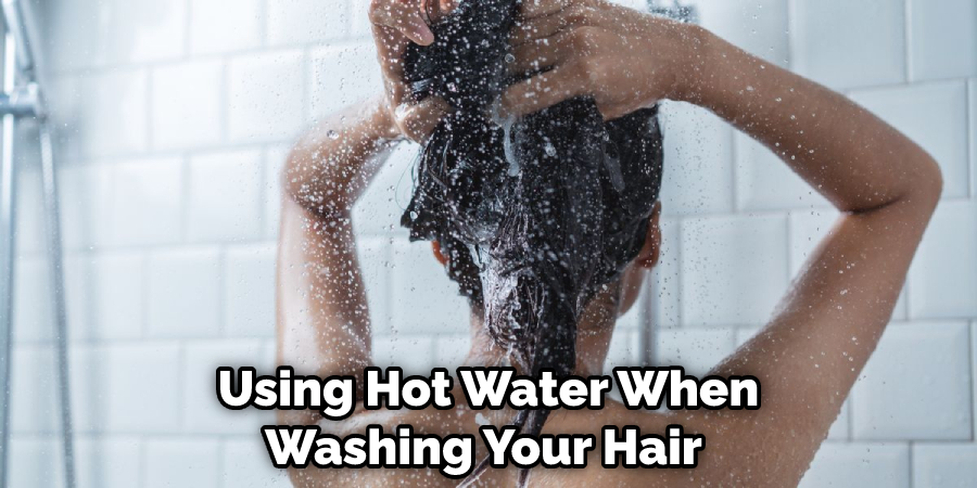 Using Hot Water When Washing Your Hair 