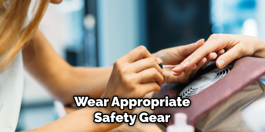 Wear Appropriate Safety Gear