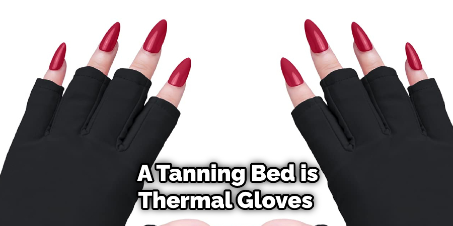  a Tanning Bed is Thermal Gloves