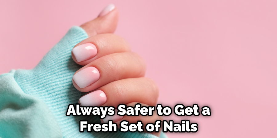 Always Safer to Get a Fresh Set of Nails