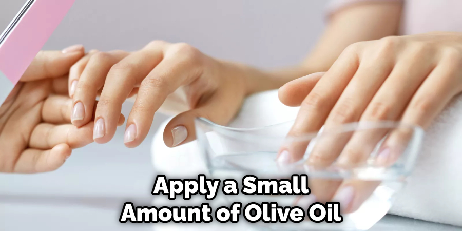 Apply a Small Amount of Olive Oil