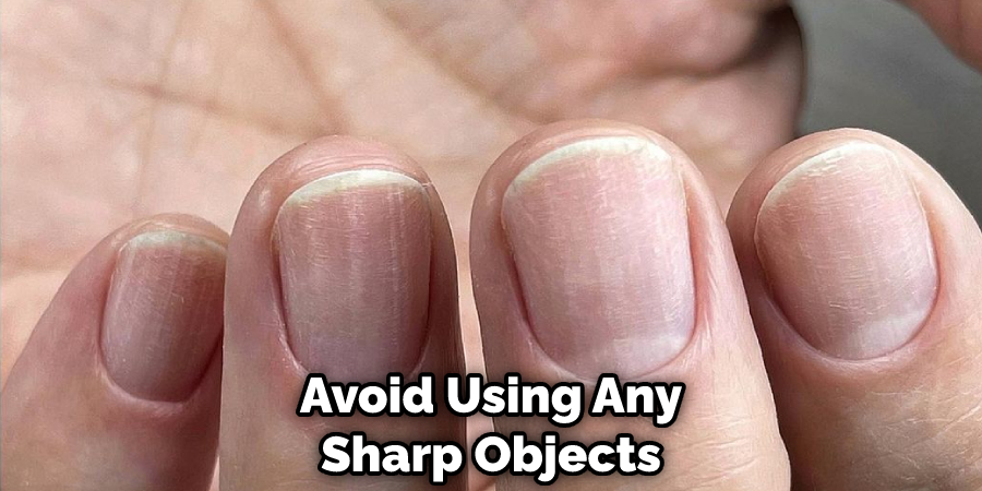 Avoid Using Any Sharp Objects