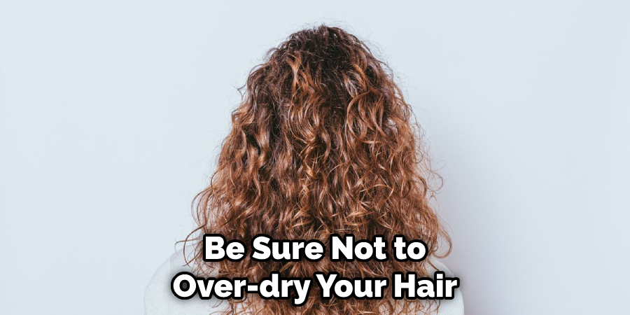 Be Sure Not to Over-dry Your Hair