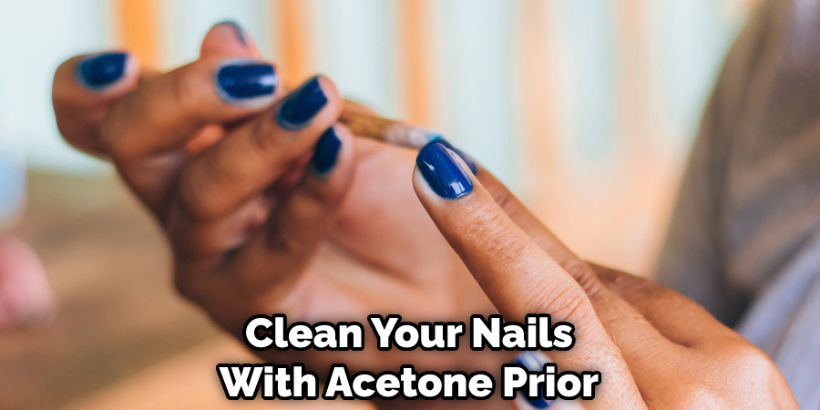 Clean Your Nails With Acetone Prior