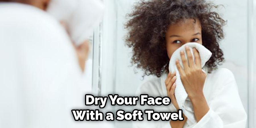 Dry Your Face With a Soft Towel