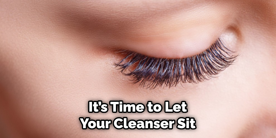 It’s Time to Let Your Cleanser Sit