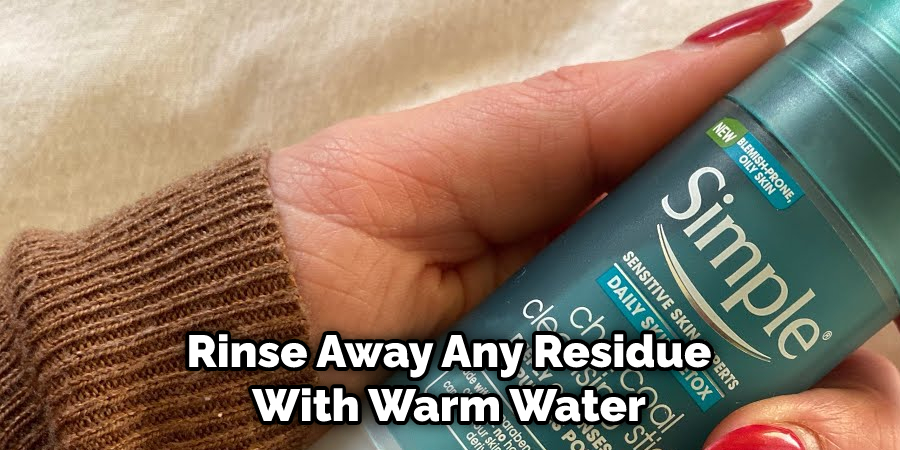 Rinse Away Any Residue With Warm Water