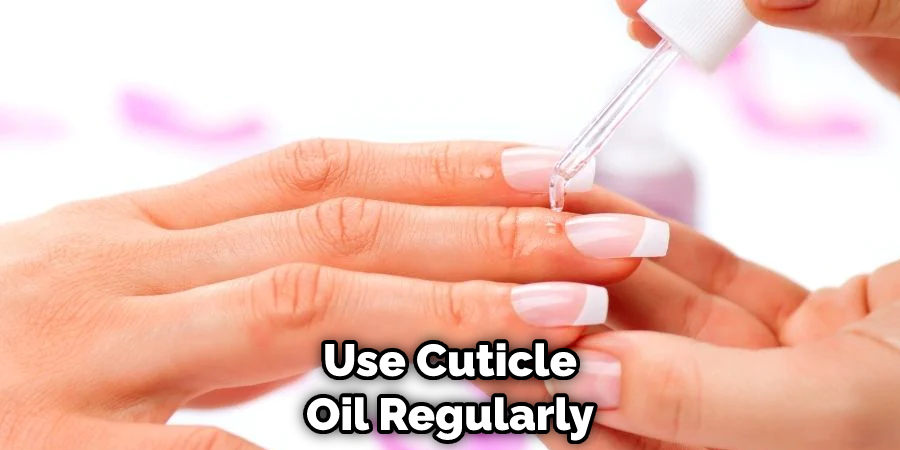 Use Cuticle Oil Regularly