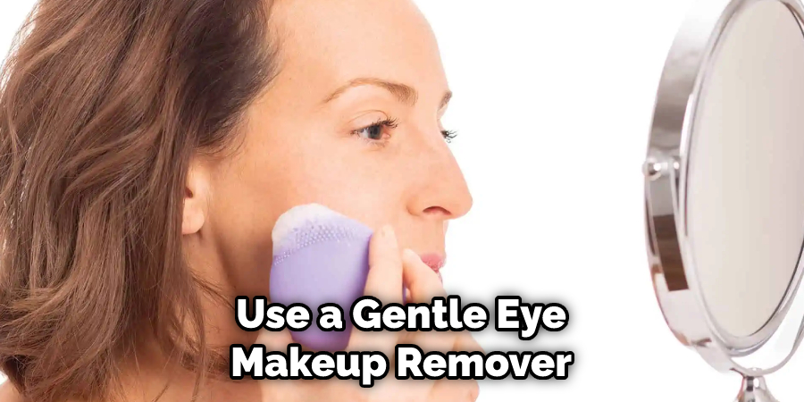 Use a Gentle Eye Makeup Remover