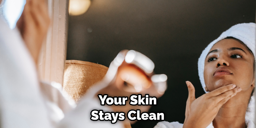 Your Skin Stays Clean