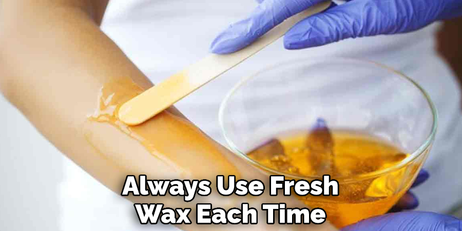 Always Use Fresh Wax Each Time