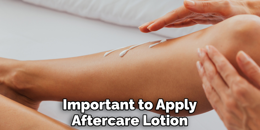 Important to Apply Aftercare Lotion