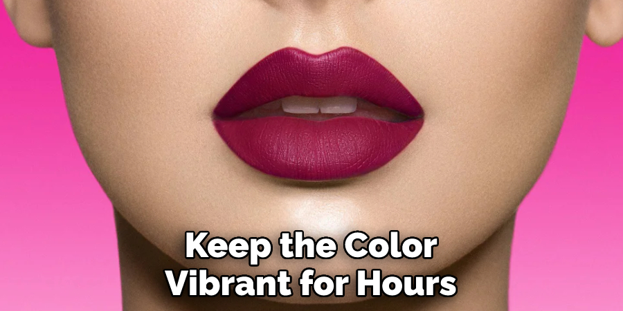 Keep the Color Vibrant for Hours