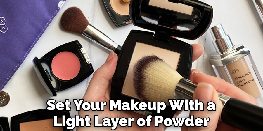 Set Your Makeup With a Light Layer of Powder