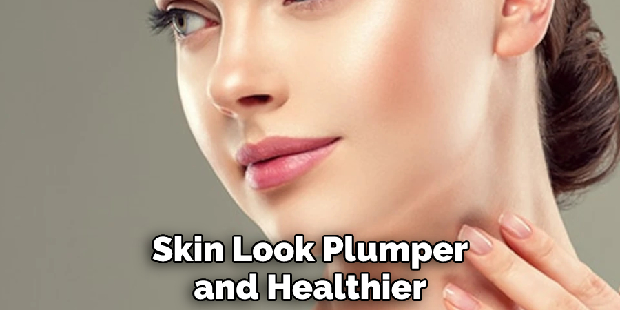 Skin Look Plumper and Healthier