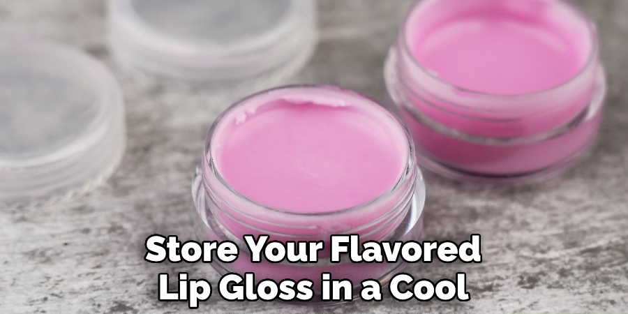 Store Your Flavored Lip Gloss in a Cool