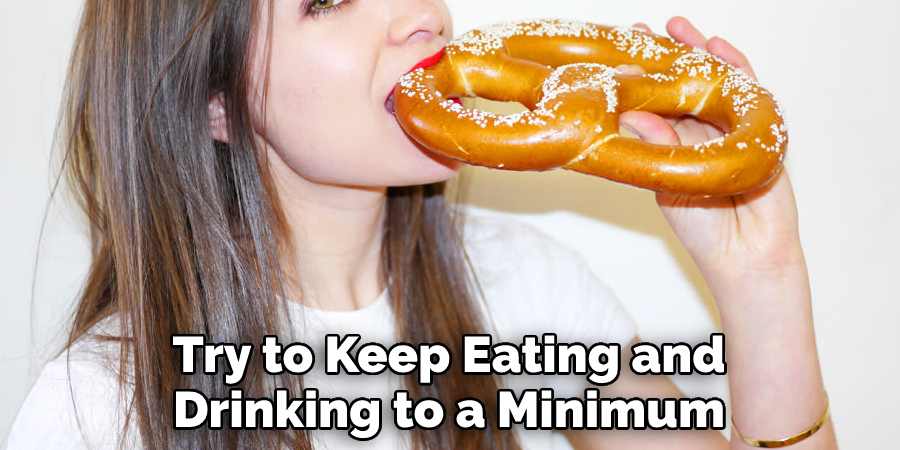 Try to Keep Eating and Drinking to a Minimum