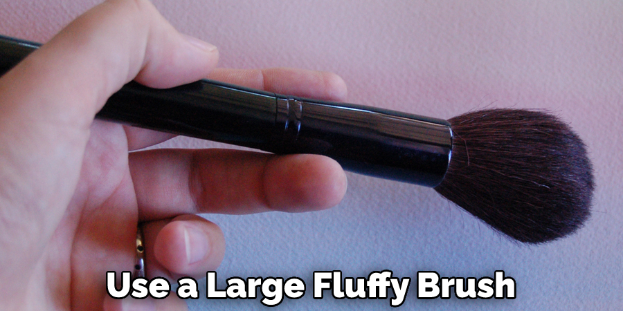 Use a Large Fluffy Brush