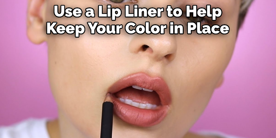 Use a Lip Liner to Help Keep Your Color in Place