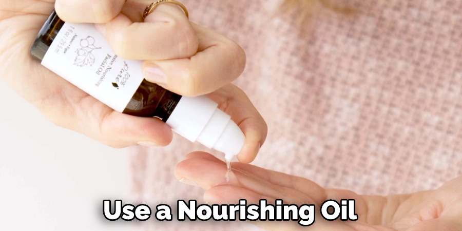 Use a Nourishing Oil