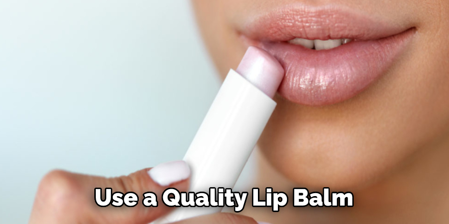 Use a Quality Lip Balm